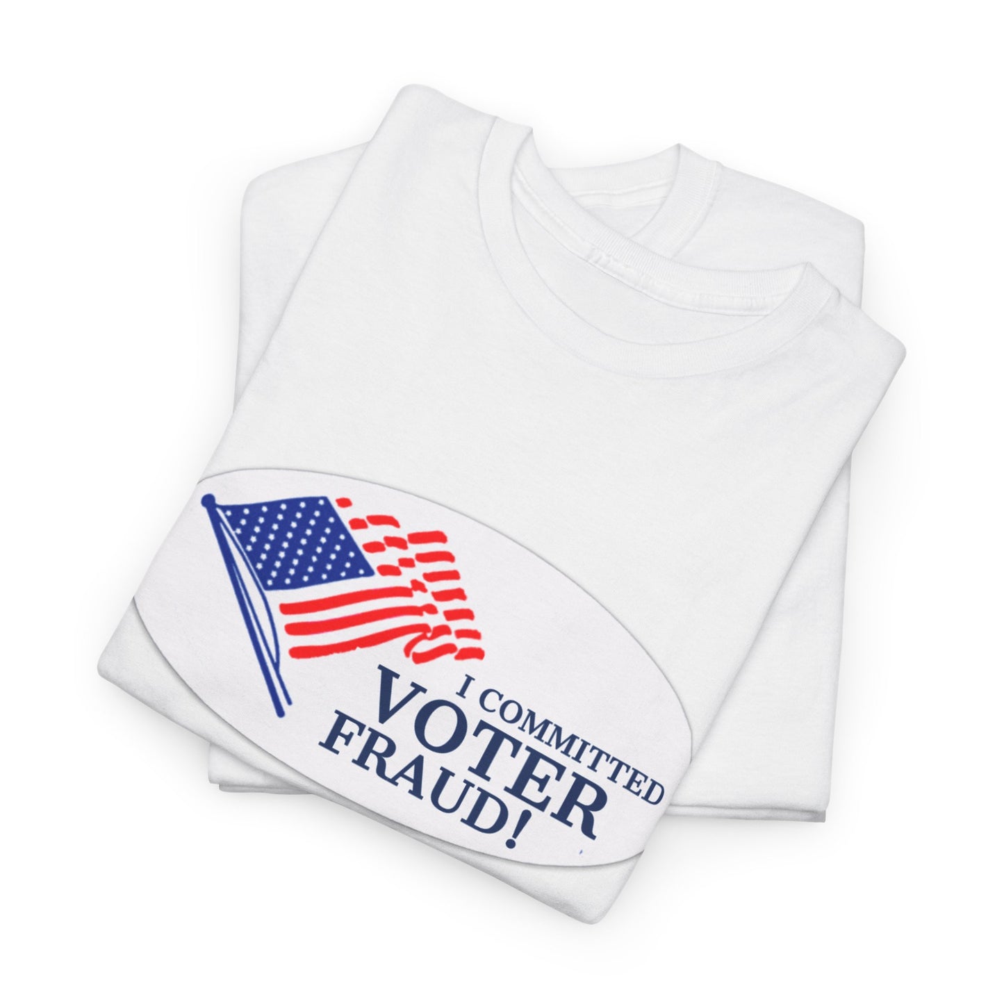 I Committed Voter Fraud Unisex Cotton Tee Political Funny