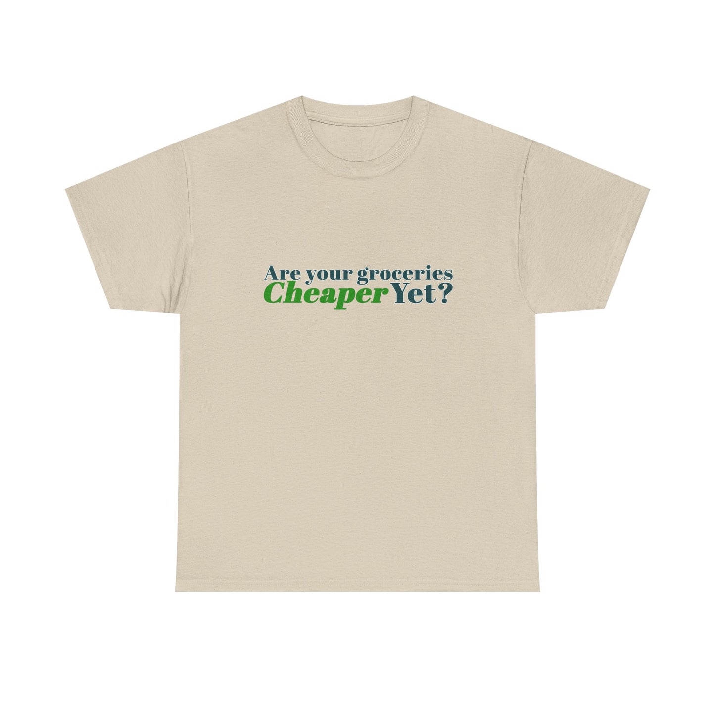 Are Your Groceries Cheaper Yet T-Shirt