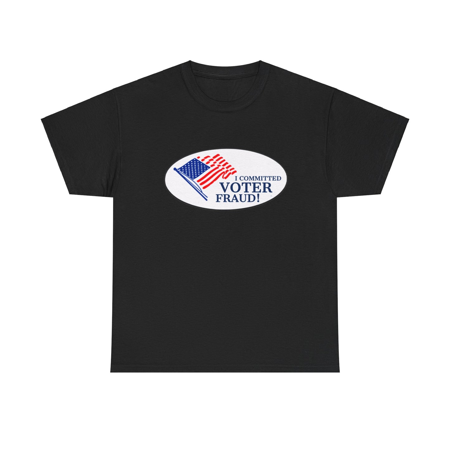 I Committed Voter Fraud Unisex Cotton Tee Political Funny