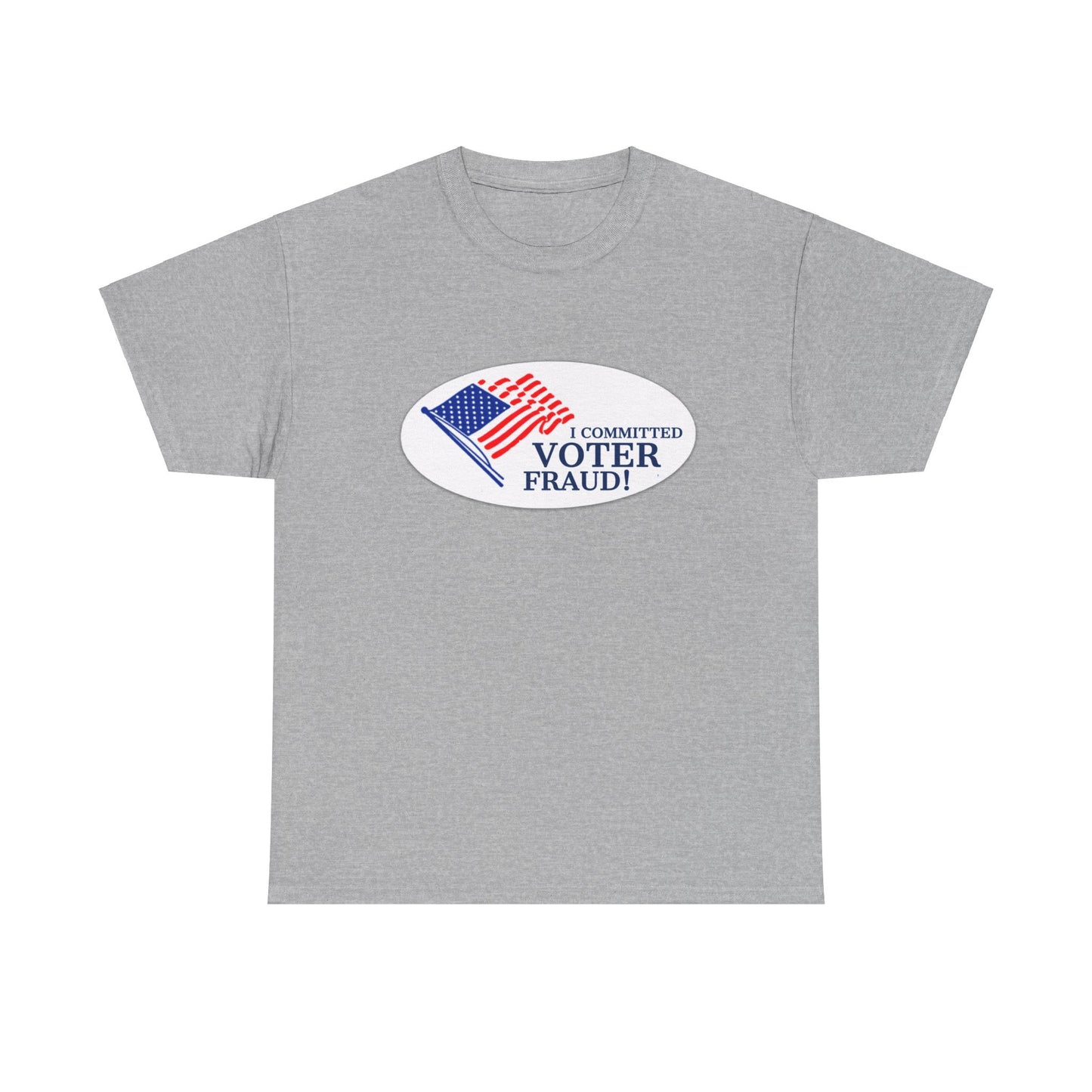 I Committed Voter Fraud Unisex Cotton Tee Political Funny