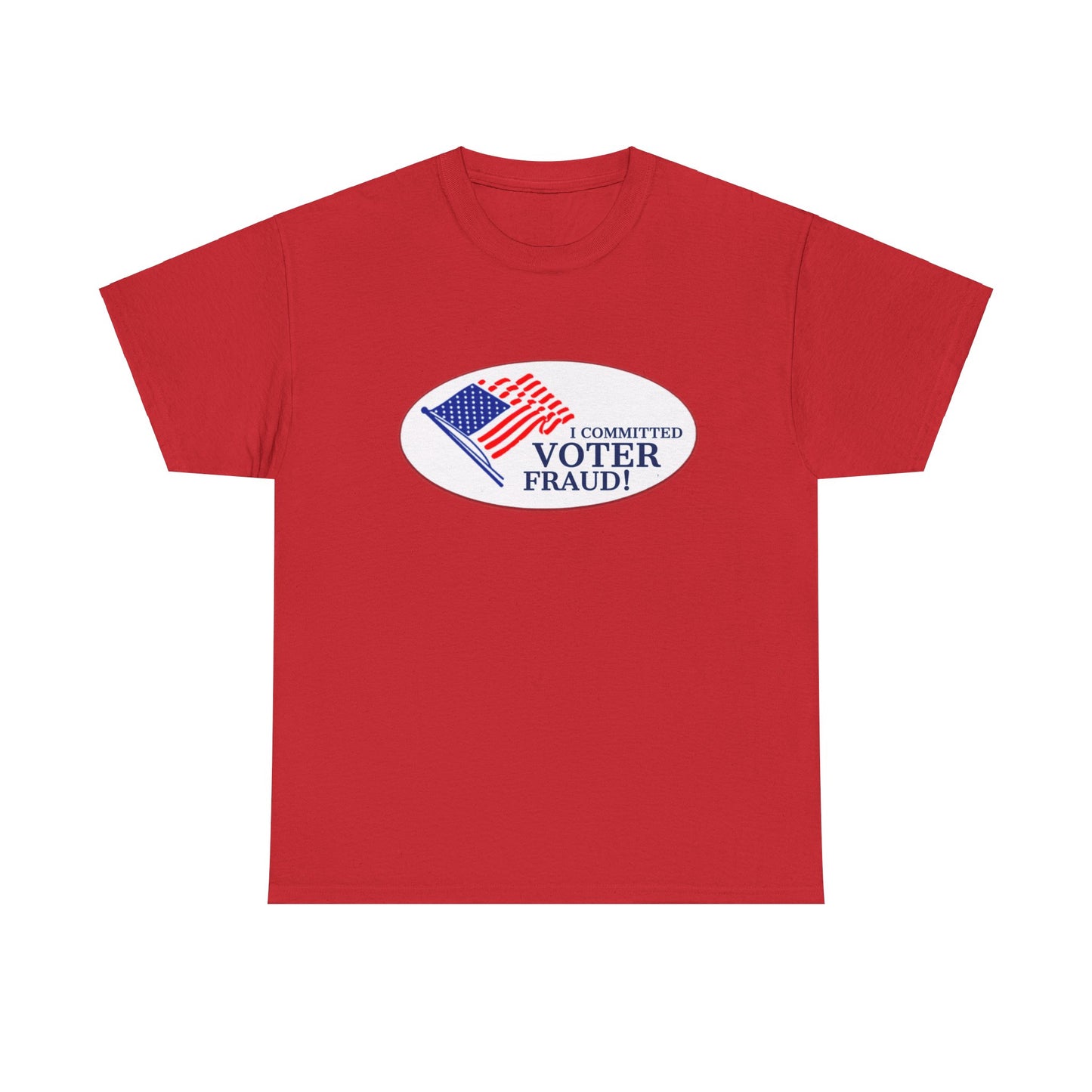 I Committed Voter Fraud Unisex Cotton Tee Political Funny