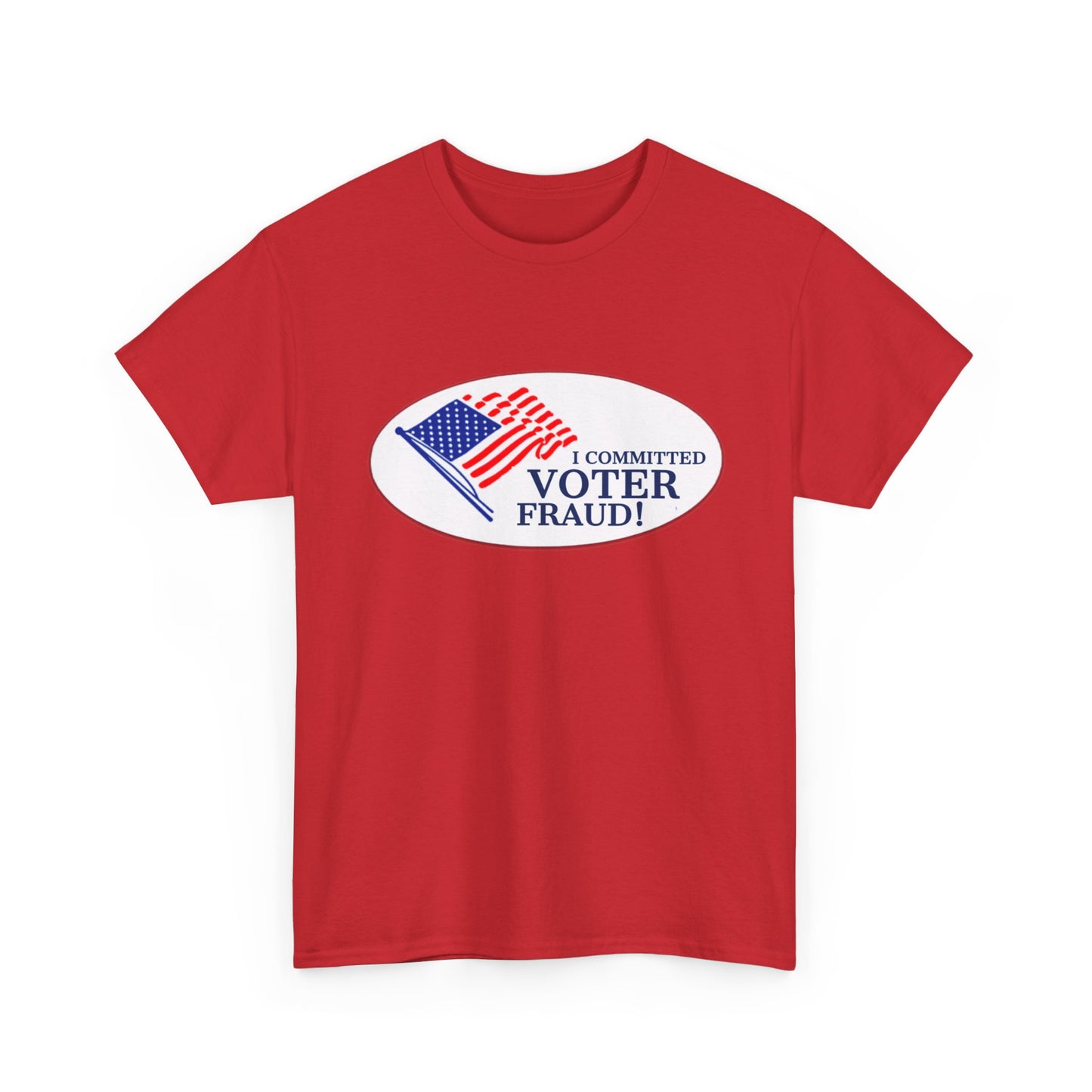 I Committed Voter Fraud Unisex Cotton Tee Political Funny