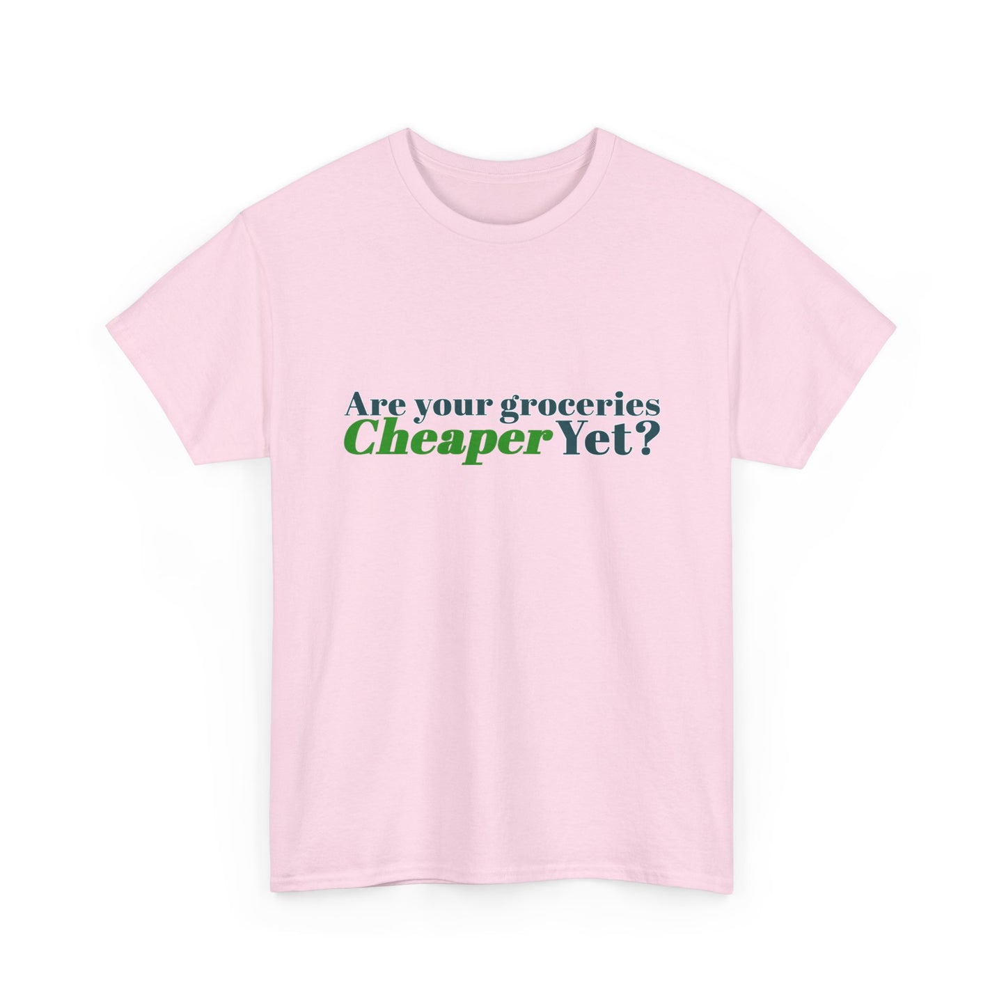 Are Your Groceries Cheaper Yet T-Shirt