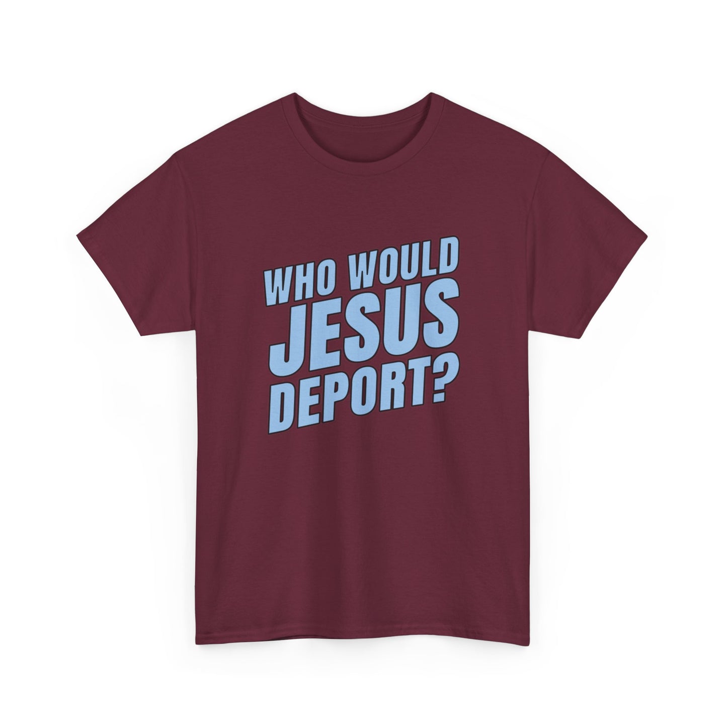 Who Would Jesus Deport? T-Shirt