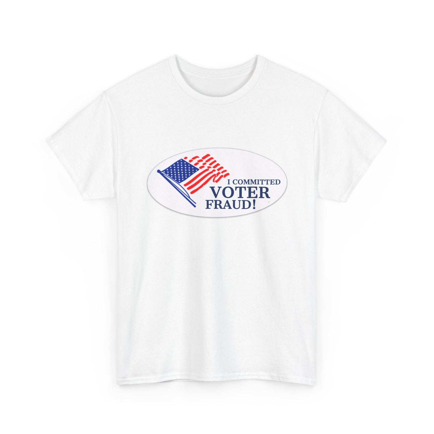 I Committed Voter Fraud Unisex Cotton Tee Political Funny