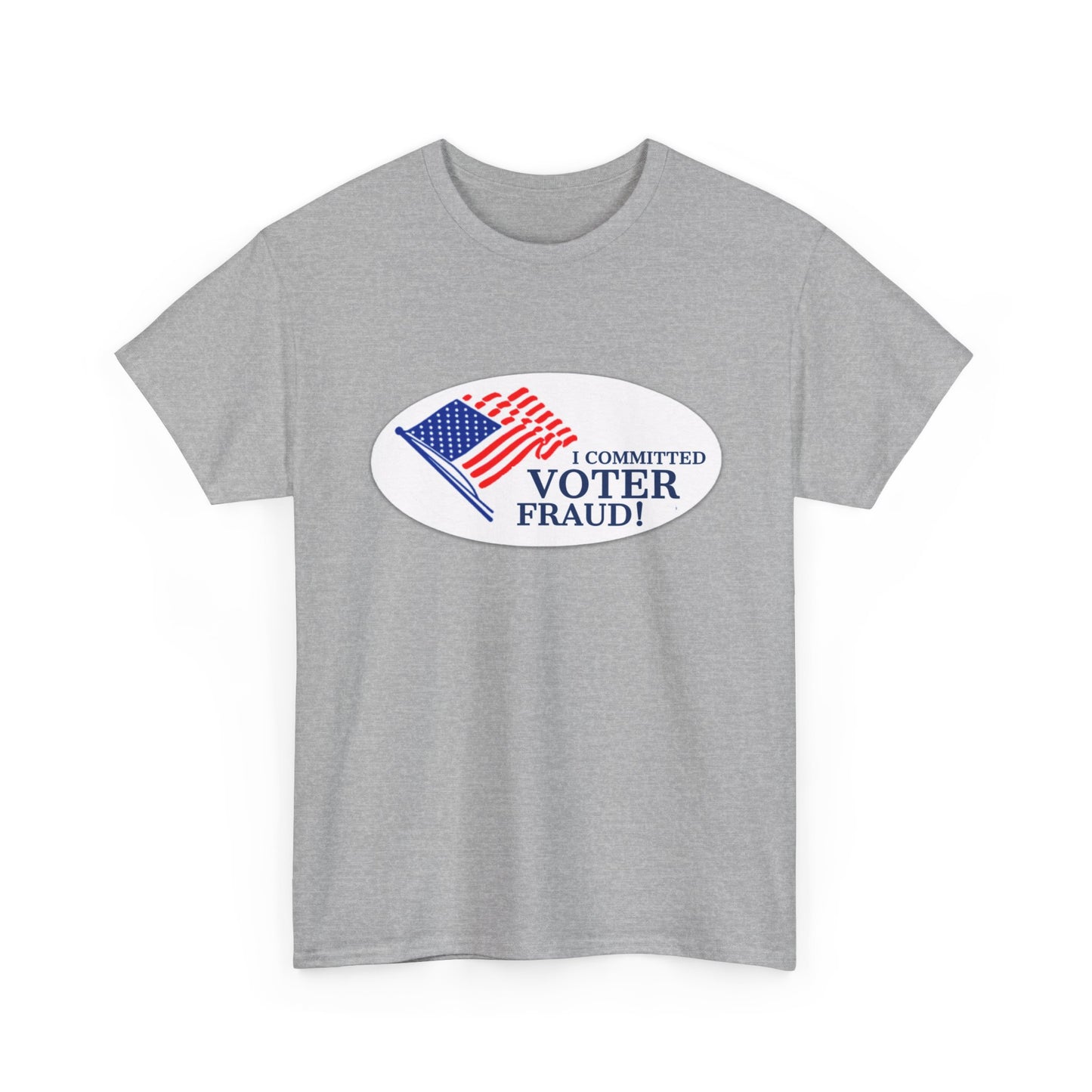 I Committed Voter Fraud Unisex Cotton Tee Political Funny